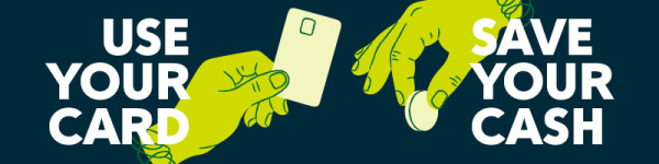 An image that says Use your card, Save your cash